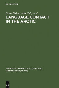 Title: Language Contact in the Arctic: Northern Pidgins and Contact Languages, Author: Ernst Hakon Jahr