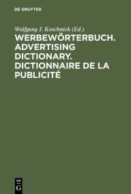 Title: Werbewörterbuch. Advertising Dictionary. Dictionnaire de la Publicité: Deutsch. English. Français / Edition 1, Author: Wolfgang J. Koschnick