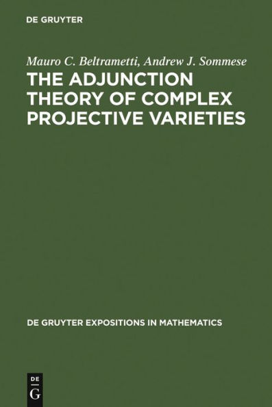 The Adjunction Theory of Complex Projective Varieties / Edition 1