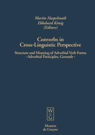 Title: Converbs in Cross-Linguistic Perspective: Structure and Meaning of Adverbial Verb Forms - Adverbial Participles, Gerunds, Author: Martin Haspelmath