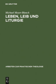 Title: Leben, Leib und Liturgie: Die Praktische Theologie Wilhelm Stählins, Author: Michael Meyer-Blanck