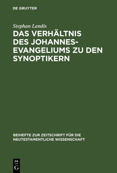 Das Verhältnis des Johannesevangeliums zu den Synoptikern: Am Beispiel von Mt 8,5-13; LK 7,1-10; Joh 4,46-54