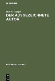 Title: Der ausgezeichnete Autor: Stadtische Literaturpreise und Kulturpolitik in Deutschland 1926-1971, Author: Hanna Leitgeb