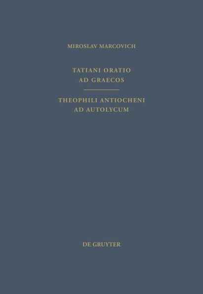 Tatiani Oratio ad Graecos. Theophili Antiocheni ad Autolycum