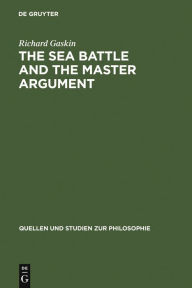 Title: The Sea Battle and the Master Argument: Aristotle and Diodorus Cronus on the Metaphysics of the Future, Author: Richard Gaskin