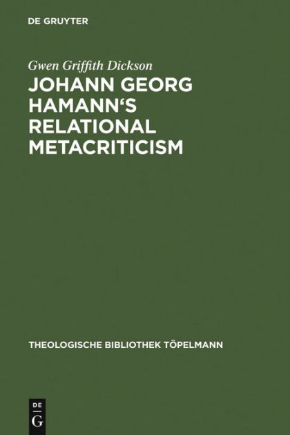 Johann Georg Hamann's Relational Metacriticism / Edition 1 by Gwen ...