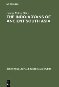 Title: The Indo-Aryans of Ancient South Asia: Language, Material Culture and Ethnicity, Author: George Erdosy