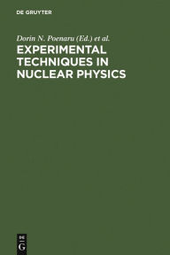 Title: Experimental Techniques in Nuclear Physics / Edition 1, Author: Dorin N. Poenaru
