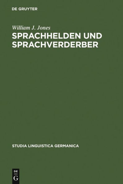 Sprachhelden und Sprachverderber: Dokumente zur Erforschung des Fremdwortpurismus im Deutschen (1478-1750)
