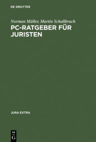 Title: PC-Ratgeber für Juristen: Textverarbeitung, Datenbanken, Internet, Author: Norman Müller