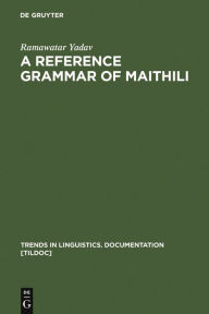 Title: A Reference Grammar of Maithili, Author: Ramawatar Yadav