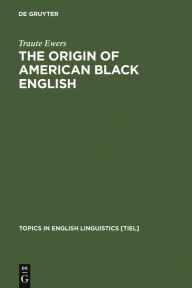Title: The Origin of American Black English: Be-Forms in the HOODOO Texts, Author: Traute Ewers
