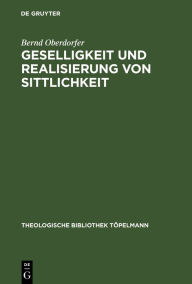 Title: Geselligkeit und Realisierung von Sittlichkeit: Die Theorieentwicklung Friedrich Schleiermachers bis 1799, Author: Bernd Oberdorfer