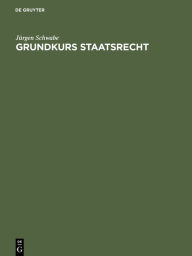 Title: Grundkurs Staatsrecht: Eine Einführung für Studienanfänger, Author: Jürgen Schwabe