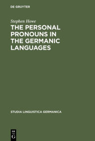 Title: The Personal Pronouns in the Germanic Languages: A Study of Personal Pronoun Morphology and Change in the Germanic Languages from the First Records to the Present Day, Author: Stephen Howe