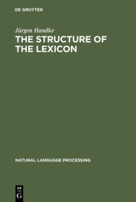 Title: The Structure of the Lexicon: Human versus Machine / Edition 1, Author: Jürgen Handke