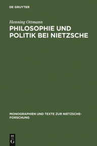 Title: Philosophie und Politik bei Nietzsche, Author: Henning Ottmann