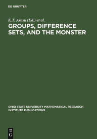 Title: Groups, Difference Sets, and the Monster: Proceedings of a Special Research Quarter at The Ohio State University, Spring 1993 / Edition 1, Author: K.T. Arasu