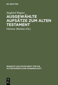 Title: Ausgewählte Aufsätze zum Alten Testament, Author: Siegfried Wagner