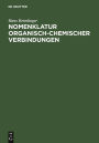 Nomenklatur Organisch-Chemischer Verbindungen: Beschreibung, Anwendung und Erweiterung der Systematik in Anlehnung an die Regeln der IUPAC-Kommissionen / Edition 1