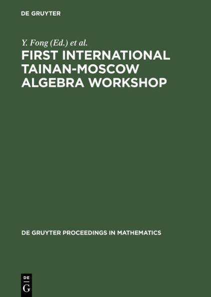 First International Tainan-Moscow Algebra Workshop: Proceedings of the International Conference held at National Cheng Kung University Tainan, Taiwan, Republic of China, July 23-August 22, 1994 / Edition 1