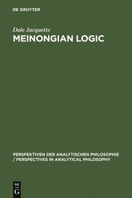 Title: Meinongian Logic: The Semantics of Existence and Nonexistence, Author: Dale Jacquette
