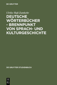 Title: Deutsche Wörterbücher - Brennpunkt von Sprach- und Kulturgeschichte, Author: Ulrike Haß-Zumkehr