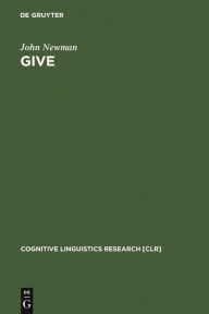 Title: Give: A Cognitive Linguistic Study, Author: John Newman