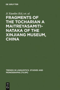 Title: Fragments of the Tocharian A Maitreyasamiti-Nataka of the Xinjiang Museum, China / Edition 1, Author: Xianlin Ji