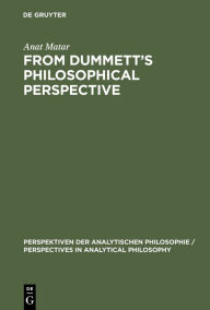 Title: From Dummett's Philosophical Perspective, Author: Anat Matar