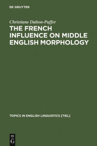 Title: The French Influence on Middle English Morphology: A Corpus-Based Study on Derivation, Author: Christiane Dalton-Puffer