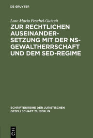 Title: Zur rechtlichen Auseinandersetzung mit der NS-Gewaltherrschaft und dem SED-Regime: Überarbeitete und ergänzte Fassung eines Vortrages gehalten vor der Juristischen Gesellschaft zu Berlin am 7. Juni 1995, Author: Lore Maria Peschel-Gutzeit