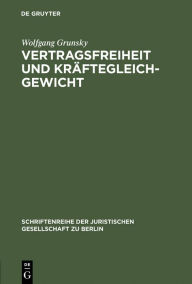 Title: Vertragsfreiheit und Kräftegleichgewicht: Vortrag gehalten vor der Juristischen Gesellschaft zu Berlin am 25. Januar 1995, Author: Wolfgang Grunsky
