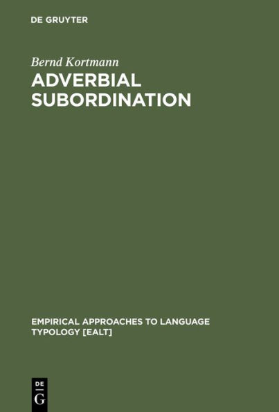Adverbial Subordination: A Typology and History of Adverbial Subordinators Based on European Languages / Edition 1