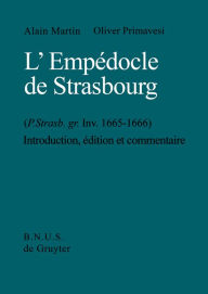Title: L'Empédocle de Strasbourg (P. Strasb. gr. Inv. 1665-1666): Introduction, Edition et Commentaire. With an English Summary. / Edition 1, Author: Alain Martin