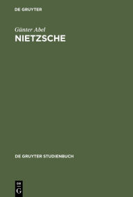 Title: Nietzsche: Die Dynamik der Willen zur Macht und die ewige Wiederkehr / Edition 2, Author: Günter Abel