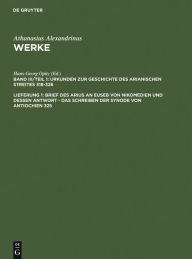 Title: Brief des Arius an Euseb von Nikomedien und dessen Antwort - Das Schreiben der Synode von Antiochien 325, Author: Athanasius Alexandrinus