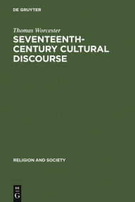 Title: Seventeenth-Century Cultural Discourse: France and the Preaching of Bishop Camus, Author: Thomas Worcester