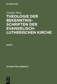 Title: Gunther Wenz: Theologie der Bekenntnisschriften der evangelisch-lutherischen Kirche. Band 1, Author: Gunther Wenz