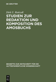 Title: Studien zur Redaktion und Komposition des Amosbuchs, Author: Dirk U. Rottzoll
