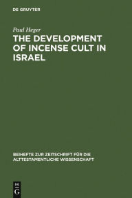 Title: The Development of Incense Cult in Israel, Author: Paul Heger