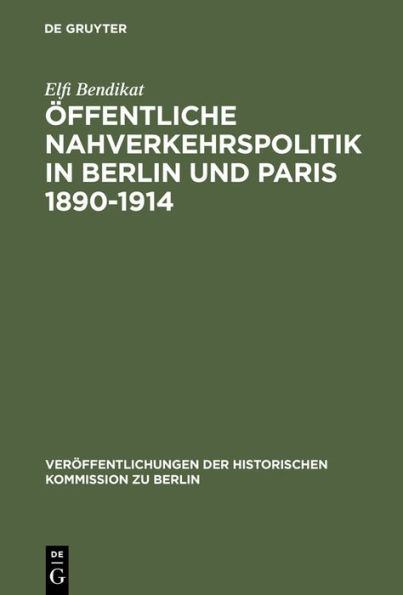 Öffentliche Nahverkehrspolitik in Berlin und Paris 1890-1914: Strukturbedingungen, politische Konzeptionen und Realisierungsprobleme / Edition 1