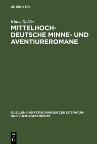 Title: Mittelhochdeutsche Minne- und Aventiureromane: Fiktion, Geschichte und literarische Tradition im späthöfischen Roman: 'Reinfried von Braunschweig', 'Wilhelm von Österreich', 'Friedrich von Schwaben', Author: Klaus Ridder