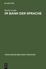 Title: Im Bann der Sprache: Die analytische Religionsphilosophie im 20. Jahrhundert, Author: Martin Laube