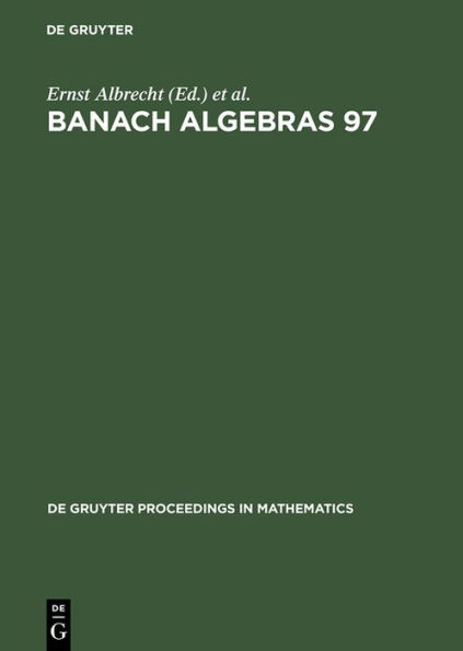 Banach Algebras 97: Proceedings of the 13th International Conference on Banach Algebras held at the Heinrich Fabri Institute of the University of Tübingen in Blaubeuren, July 20-August 3, 1997