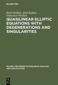 Title: Quasilinear Elliptic Equations with Degenerations and Singularities / Edition 1, Author: Pavel Drábek
