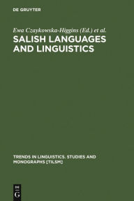 Title: Salish Languages and Linguistics: Theoretical and Descriptive Perspectives / Edition 1, Author: Ewa Czaykowska-Higgins