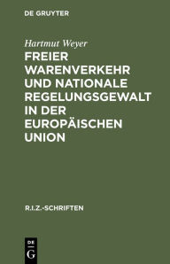 Title: Freier Warenverkehr und nationale Regelungsgewalt in der Europäischen Union: Eine Analyse des Anwendungsbereiches der Art. 30-36 EG-Vertrag auf Grundlage der Rechtsprechung des EuGH, Author: Hartmut Weyer