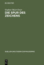 Die Spur des Zeichens: Das Zeichen und seine Funktion in der Philosophie des Mittelalters und der frühen Neuzeit / Edition 1