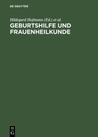 Title: Geburtshilfe und Frauenheilkunde: Lehrbuch für Gesundheitsberufe, Author: Hildegard Hofmann